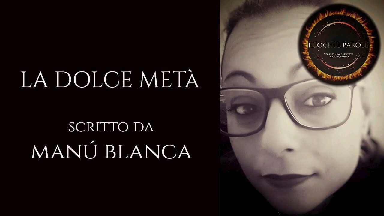 FUOCHI E PAROLE - LA DOLCE METÀ di MANÚ BLANCA