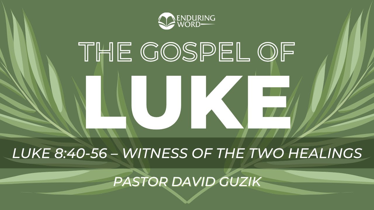 Luke 8:40-56 - Witness of the Two Healings