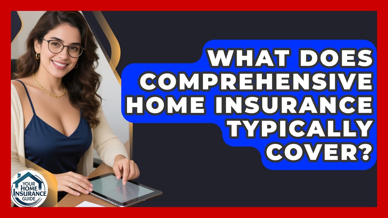 What Does Comprehensive Home Insurance Typically Cover? | Your Home Insurance Guide News