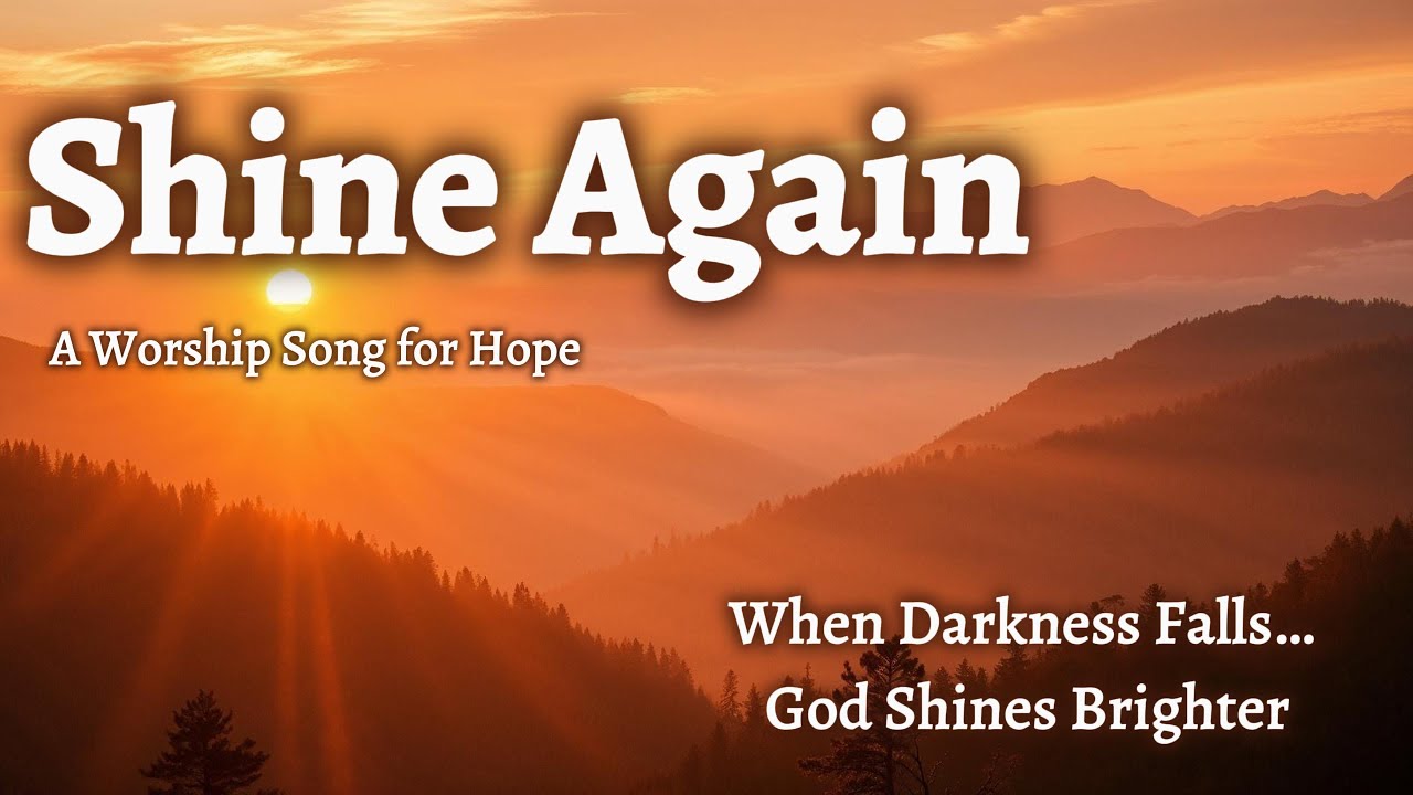 Shine Again &ndash; A Worship Song of Hope | He Never Fails &ndash; Hope-Filled Worship | Let Hope Rise Again