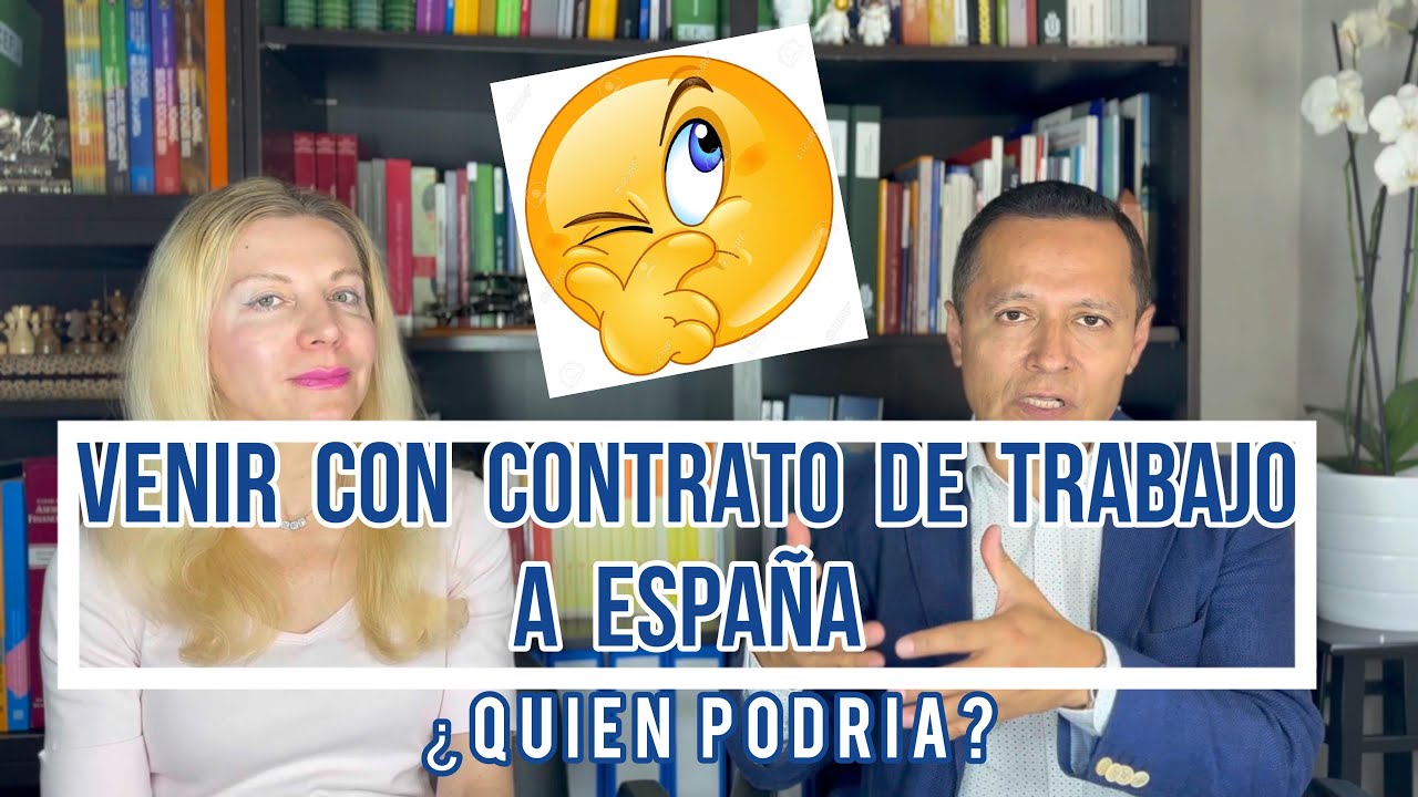 VENIR A ESPAÑA CON CONTRATO DE TRABAJO. ¿Quien podría hacerlo?