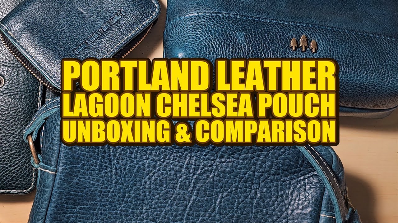 Portland Leather Chelsea Pouch Unboxing, Comparison, & Some Thoughts