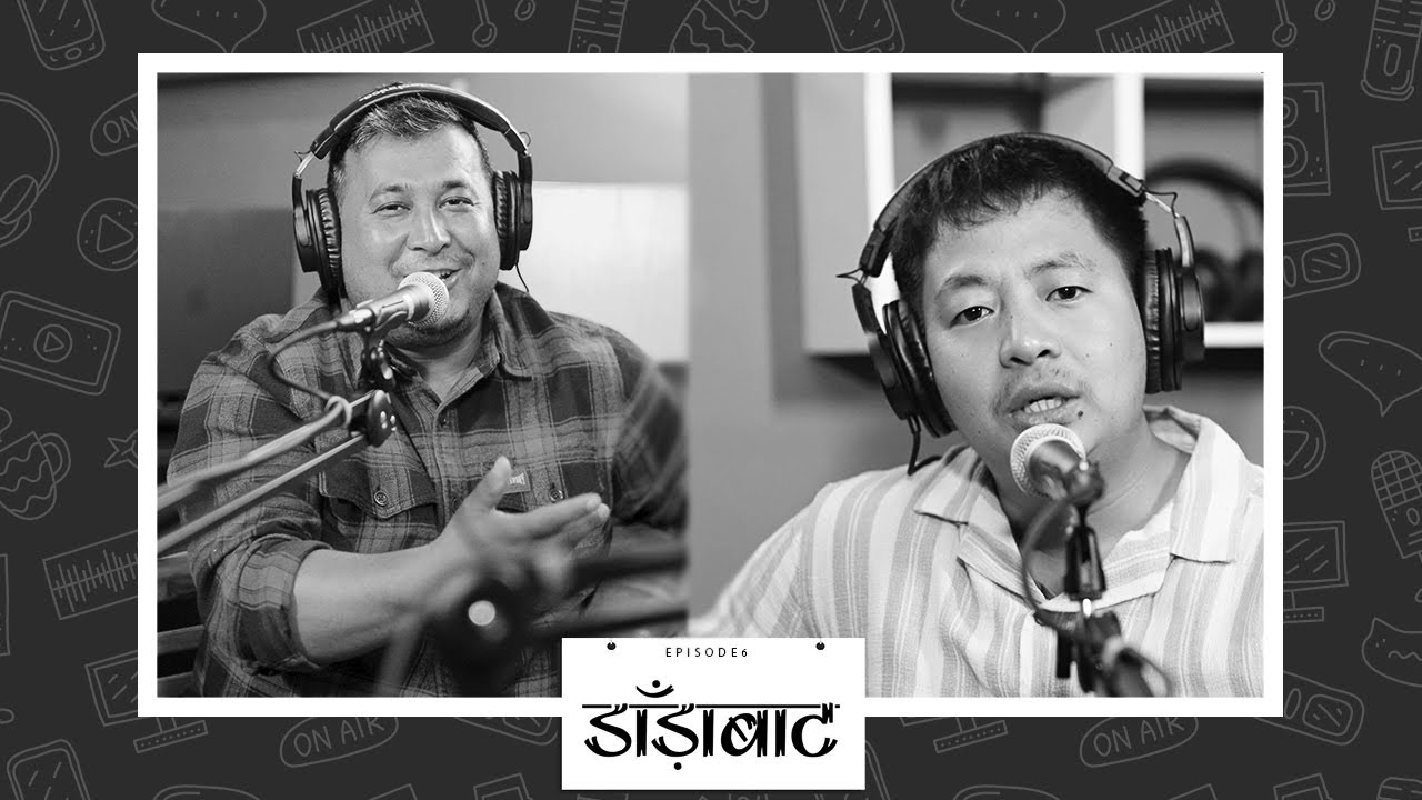 ASHISH RAI WITH RUBEN KHAWAS || NEPALI PODCAST || EPISODE 6 || KALIMPONG || DARA PRODUCTION