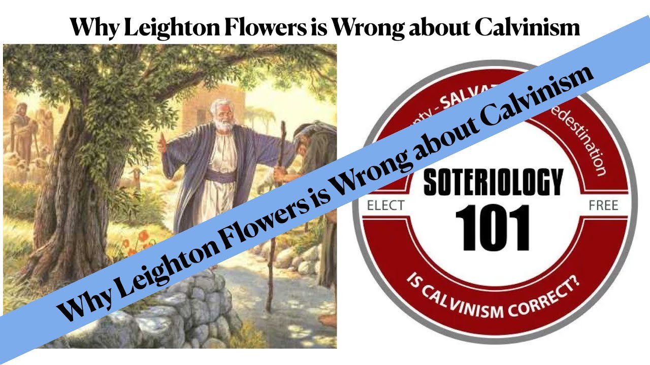 Why Leighton Flowers is Wrong about Calvinism