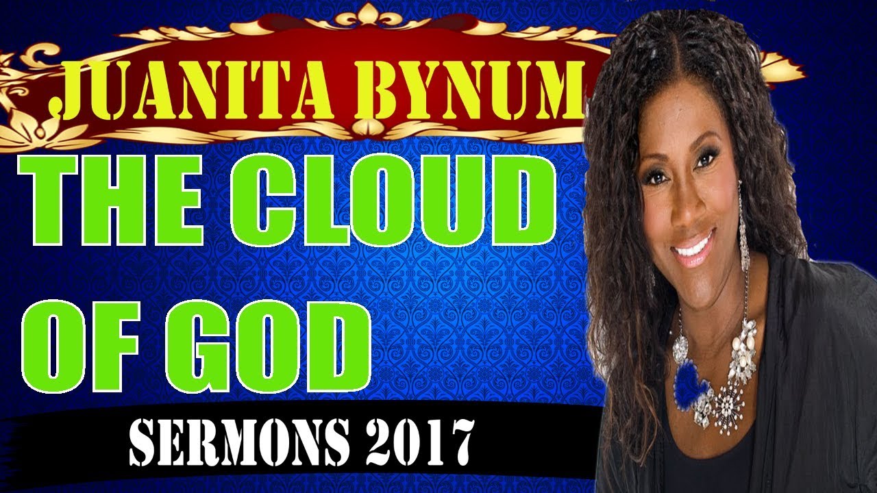 Dr.Juanita Bynum September 09 2017-The Cloud of God-Sermons Juanita Bynum 2017