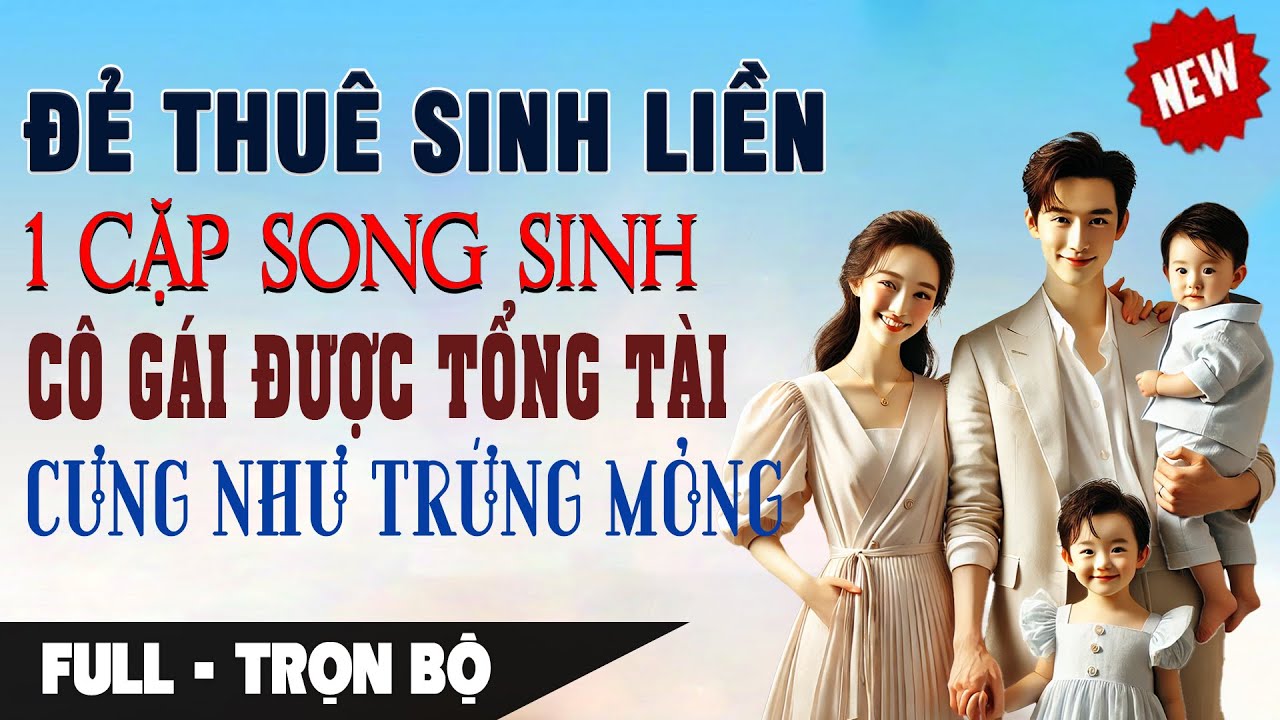 ĐẺ THUÊ SINH LIỀN 1 CẶP SONG SINH Cô Gái Được Tổng Tài Cưng Như Trứng Mỏng | Truyện Ngôn Tình AUDIO