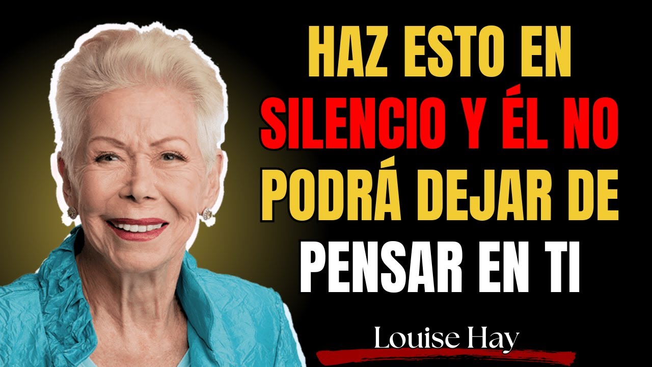 Haz esto en silencio y él no podrá dejar de pensar en ti | Louise Hay