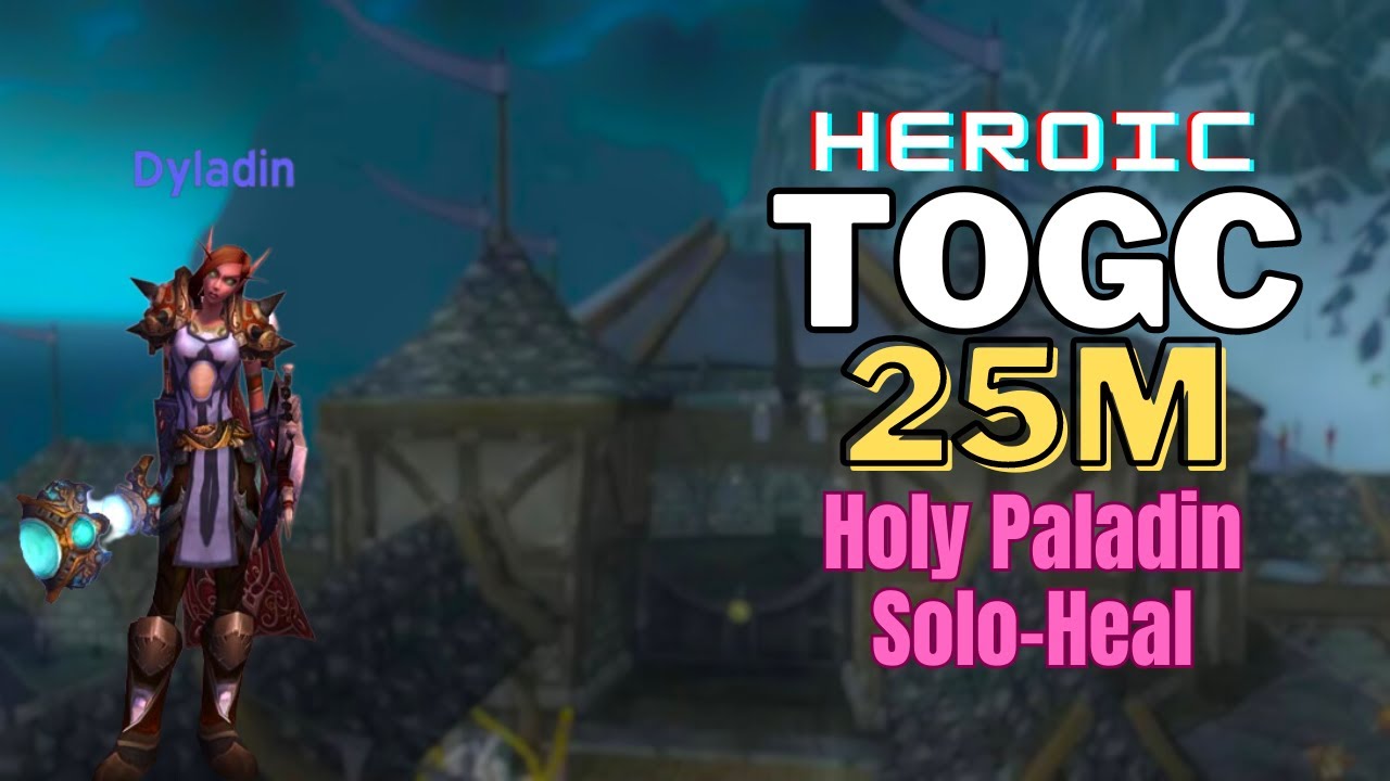 Holy Paladin Heroic 25m ToGC Solo Heal (Dyladin YEP)