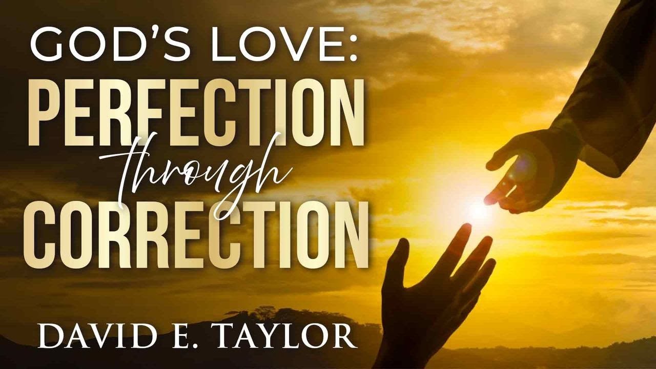 God's Love: Perfection through Correction - David E. Taylor