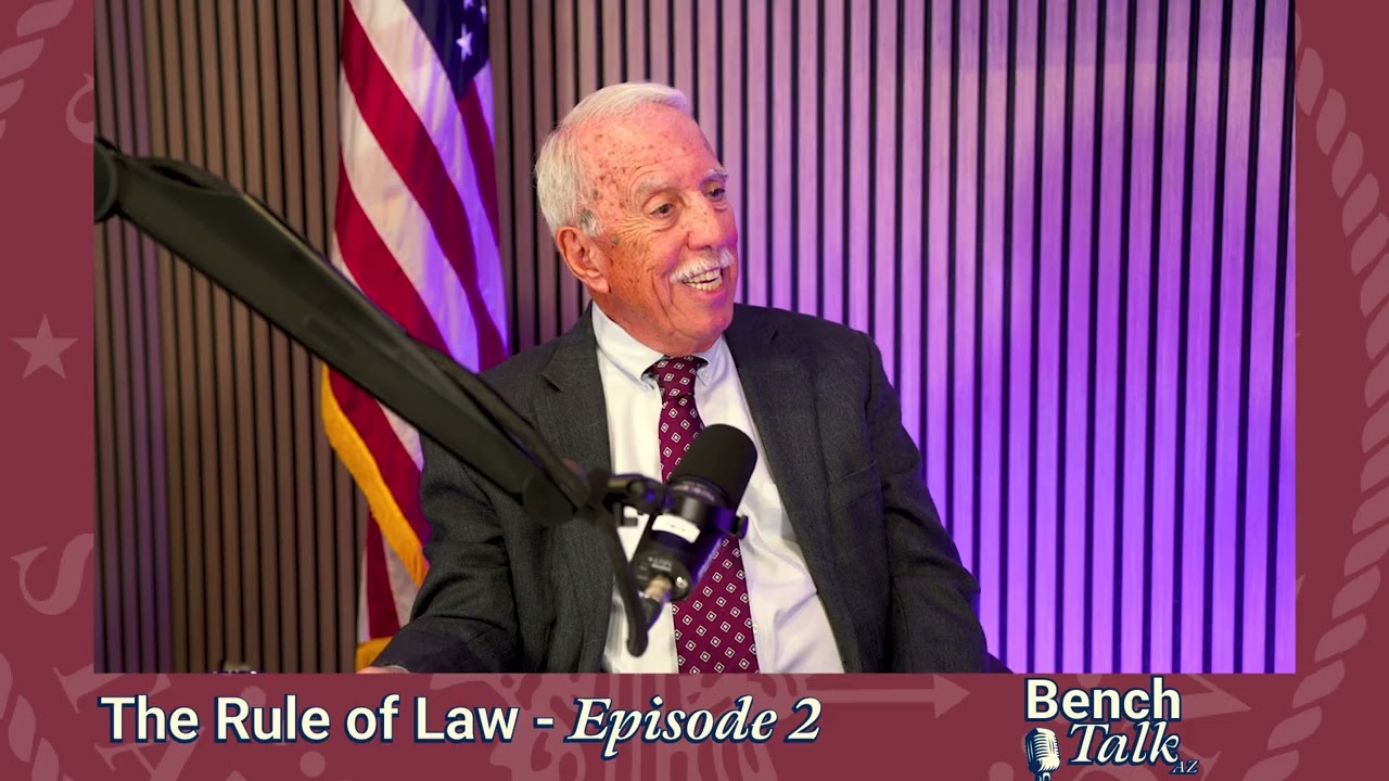 Bench Talk AZ - The Rule of Law Episode 2