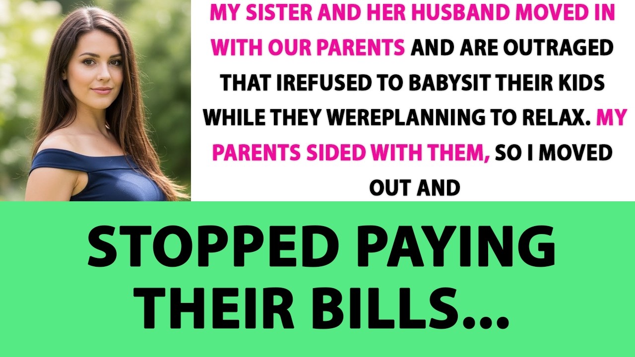 My Sister And Her Husband Moved In With Our Parents And Are Outraged That I Refused To Babysit...