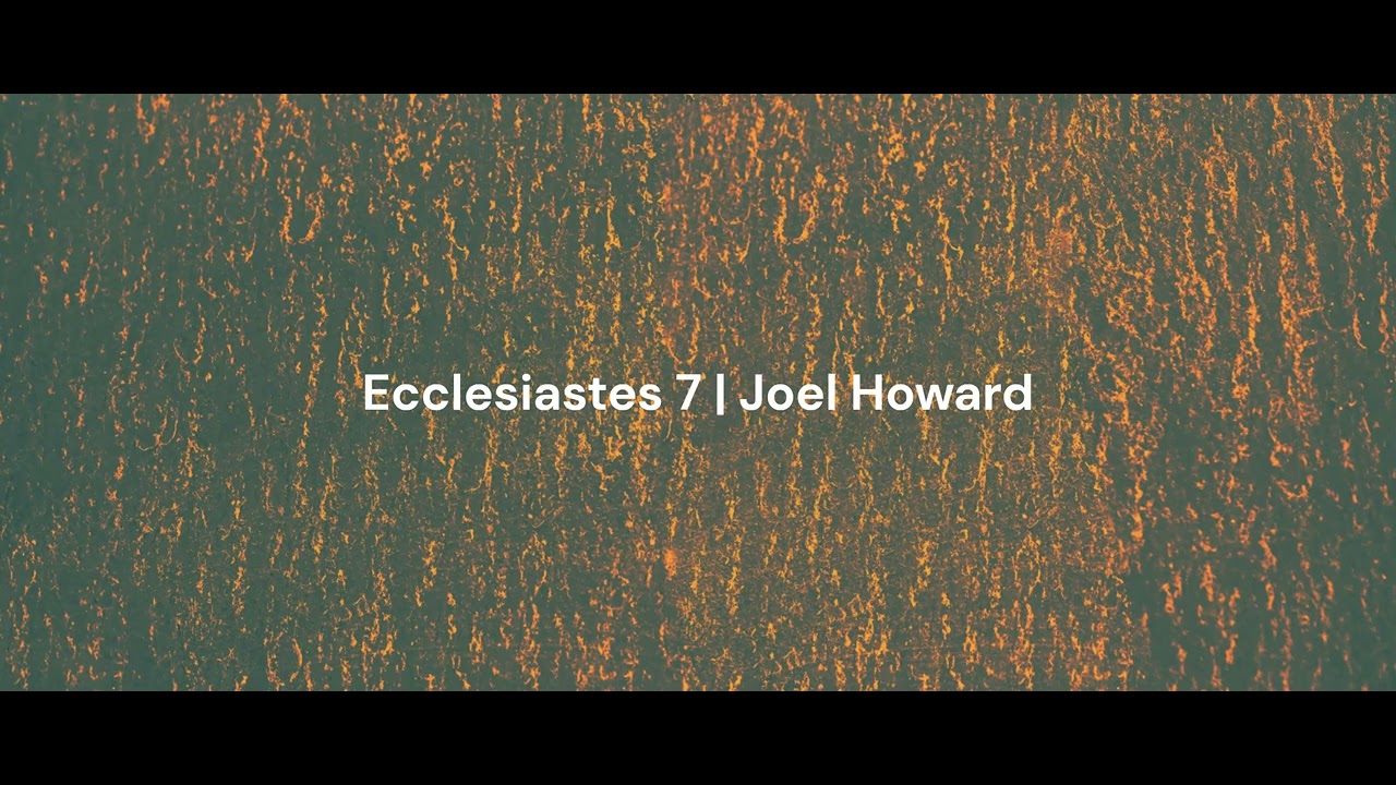 Ecclesiastes 7 | Joel Howard