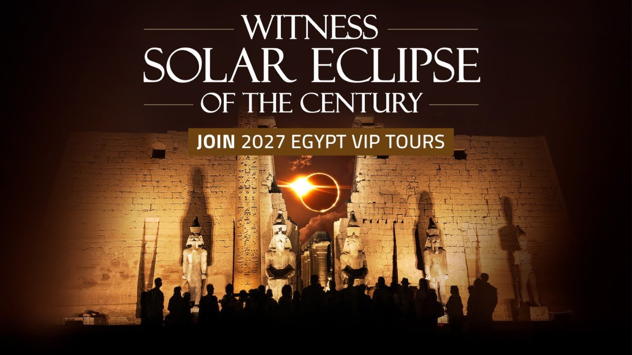 WITNESS THE ECLIPSE OF THE CENTURY - 2027 TOUR IN EGYPT