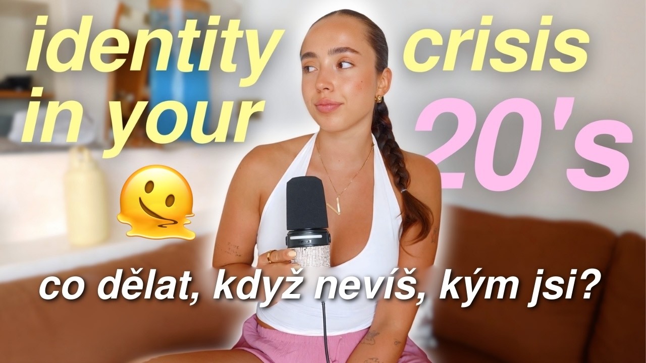 IDENTITY CRISIS IN YOUR 20'S - proč je to norm&aacute;ln&iacute; & co s t&iacute;m?