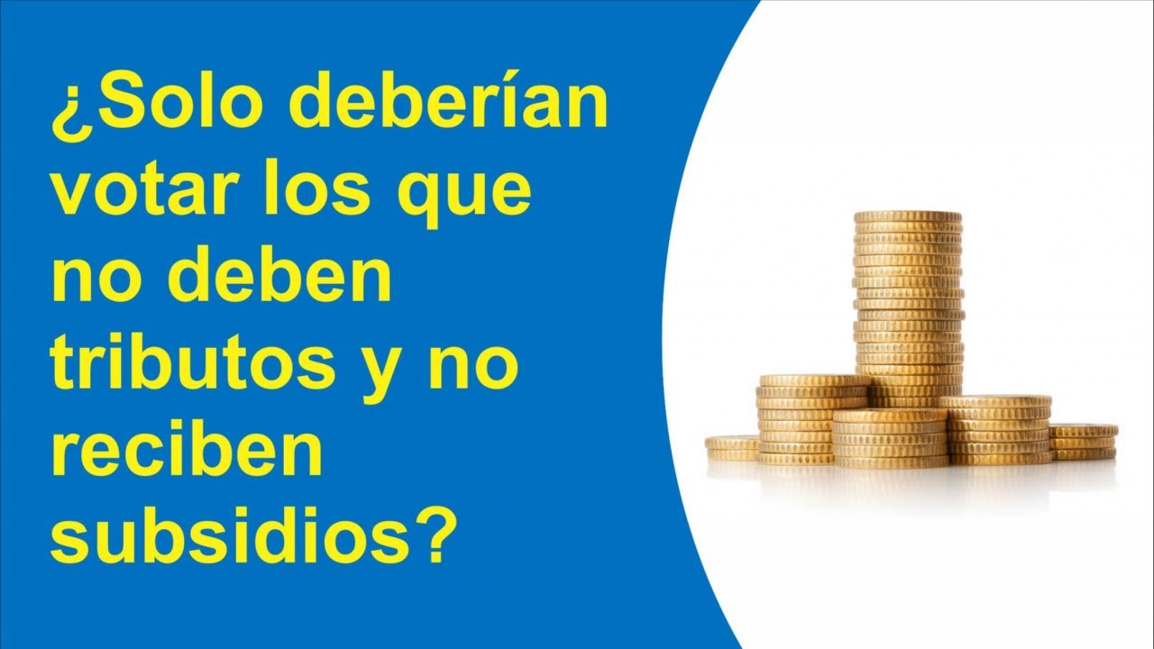 ¿Solo deberían votar los que no deben tributos y no reciben subsidios? - El Explorador