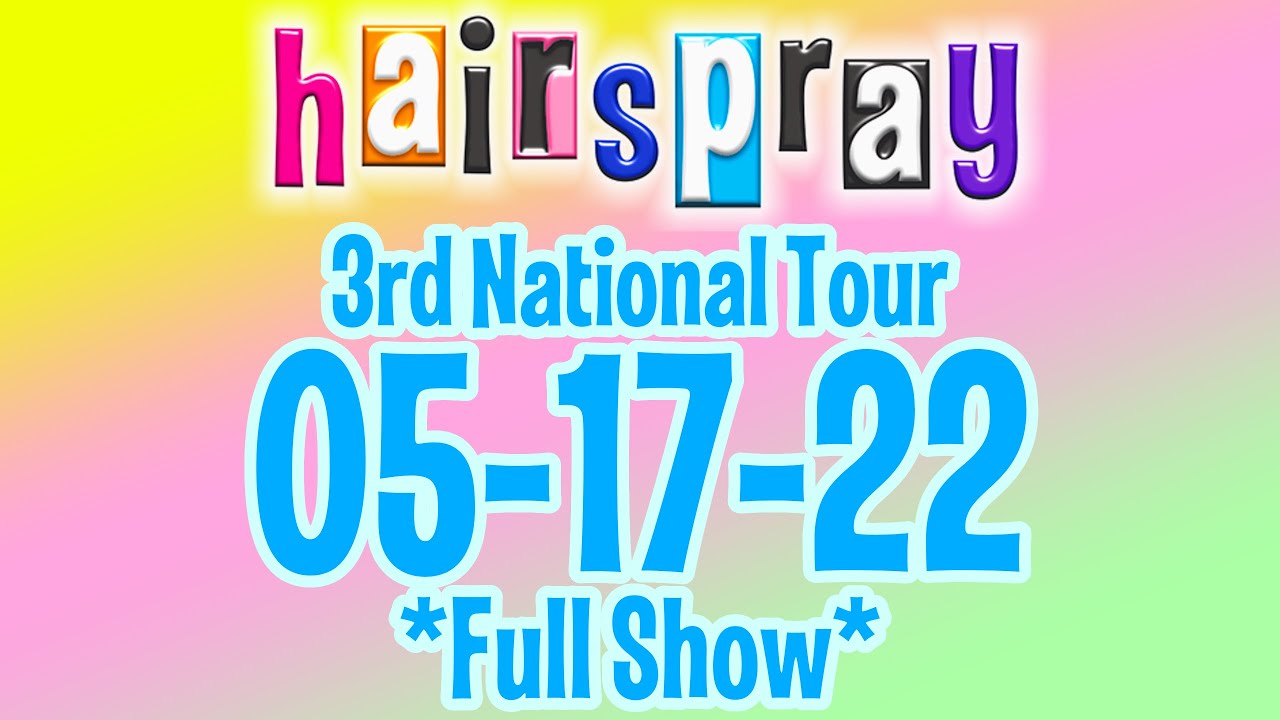 Hairspray 3rd National Tour 05-17-22 *Full Show*