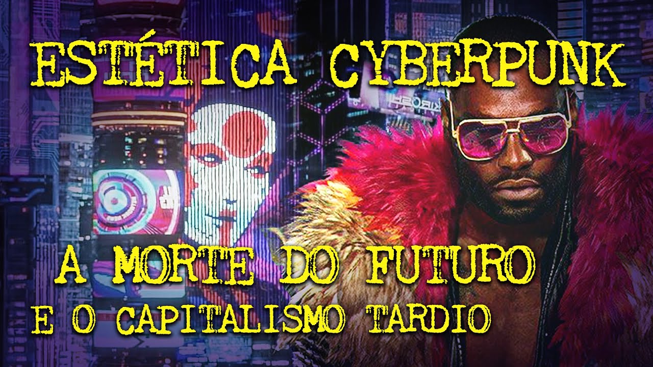 Est&eacute;tica CYBERPUNK: o FUTURO destru&iacute;do e o Capitalismo de vigil&acirc;ncia!