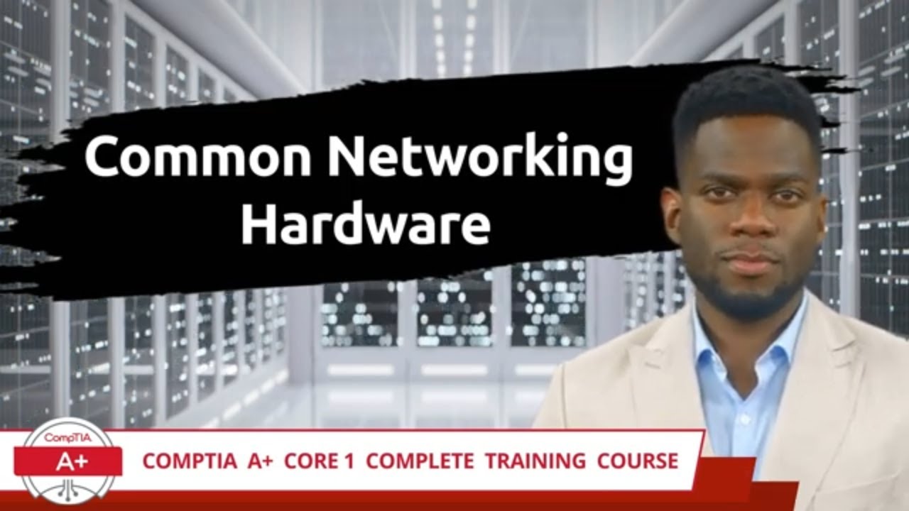 CompTIA A+ Core 1 (220-1101) | Common Network Hardware | Exam Objective 2.2 | Course Training Video