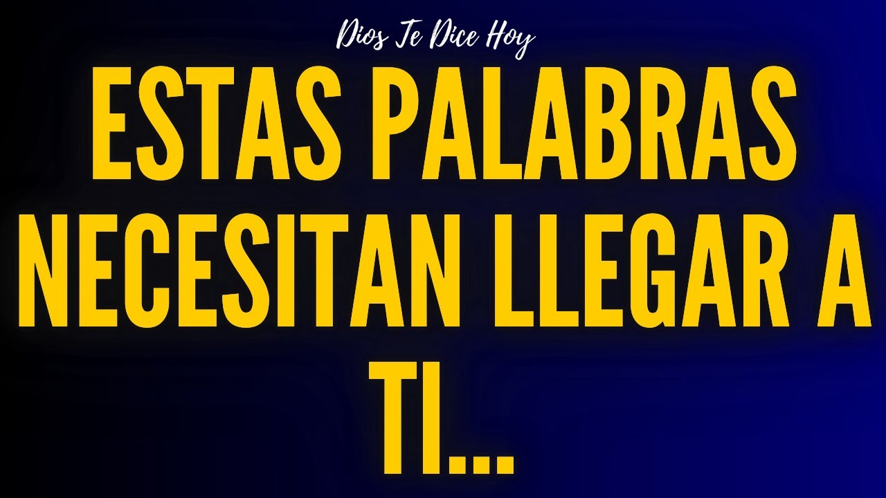 Estas Palabras Necesitan Llegar A Ti...