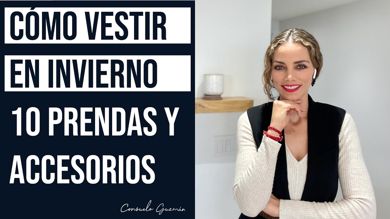 Cómo vestir en invierno: 10 prendas y accesorios I Consuelo Guzmán, Asesora de imagen