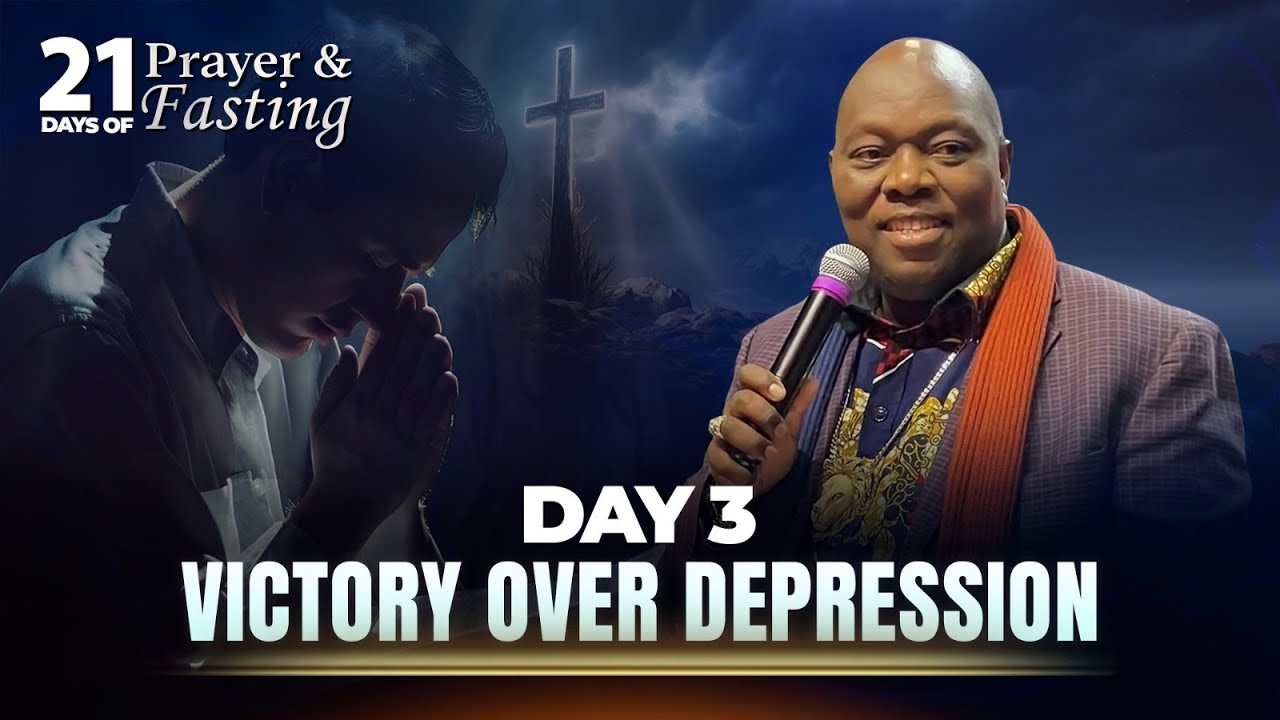 Day 3 | Victory Over Depression | 21 Days Of Prayer & Fasting