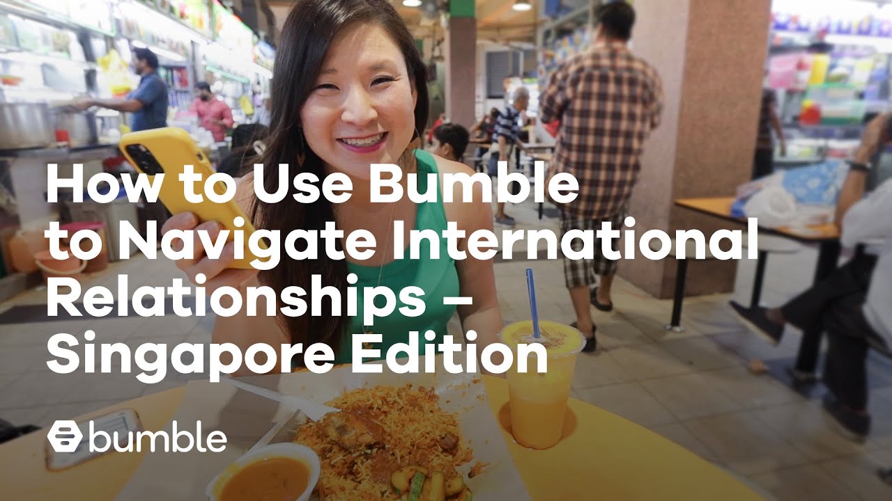 How to Use Bumble to Navigate International Relationships - Singapore Edition