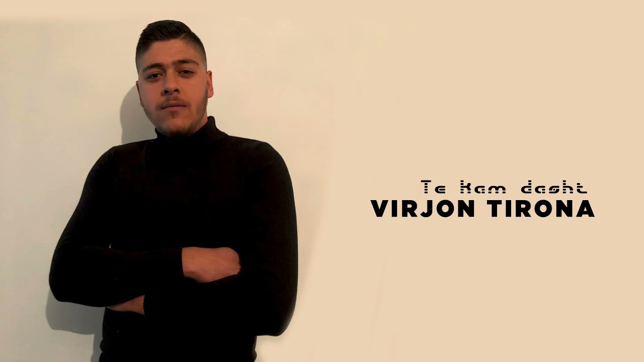 Virjon Tirona - Te kam dasht
