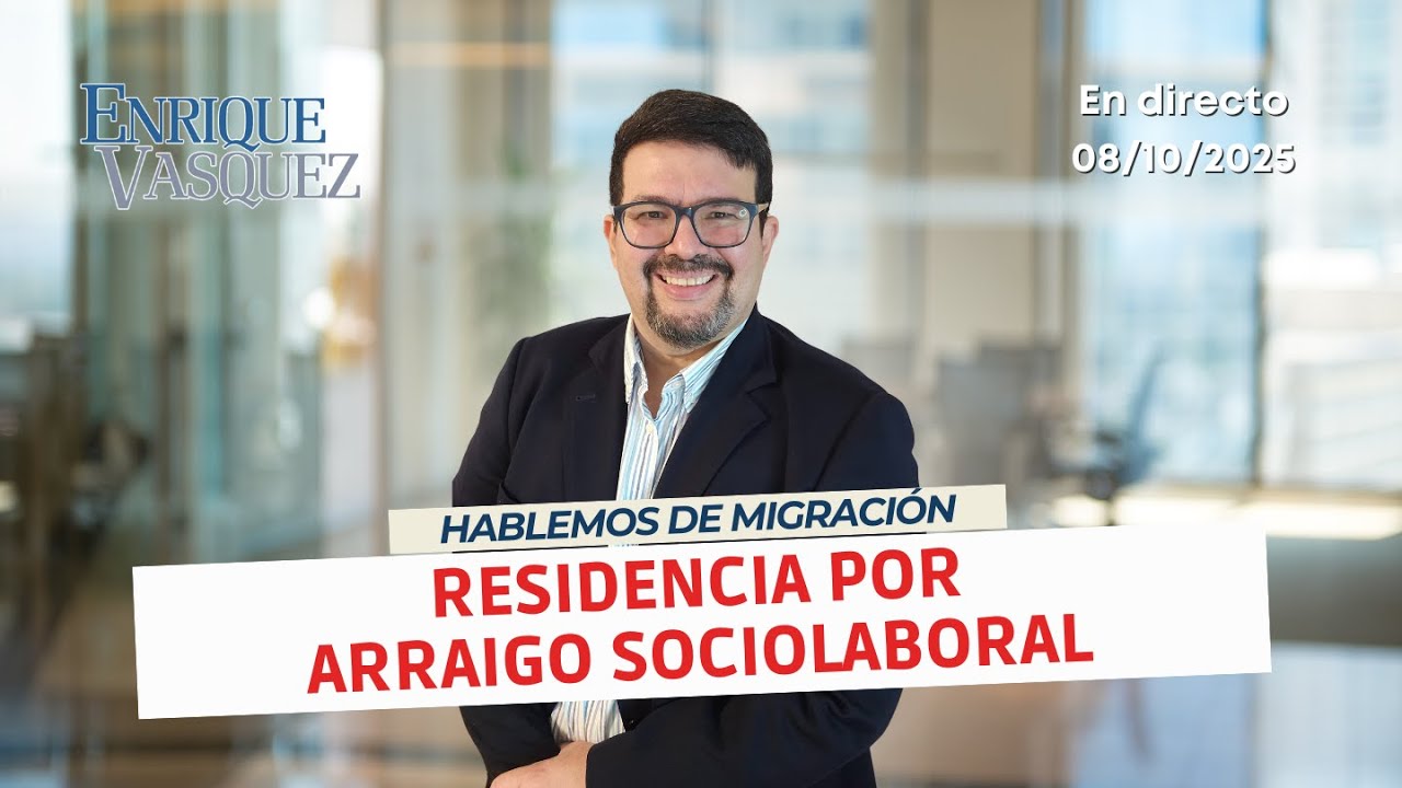 Residencia por arraigo sociolaboral en España - En Vivo 08/10/2025