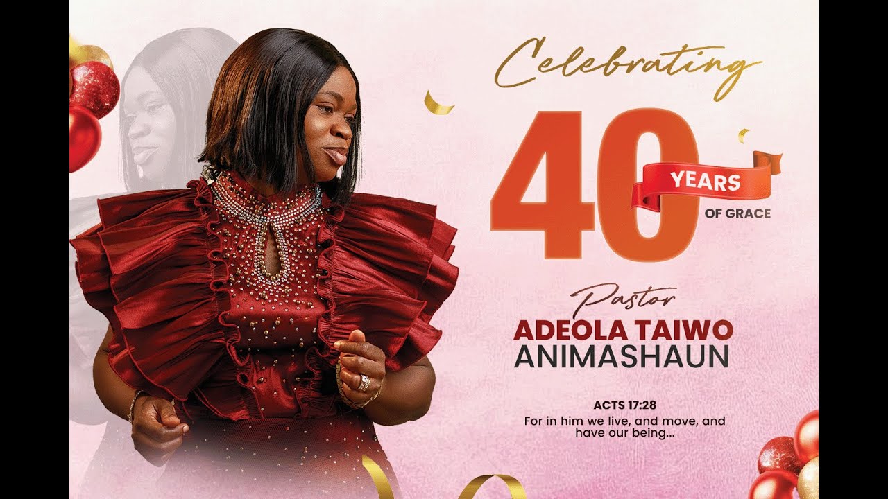 40TH BIRTHDAY CELEBRATION OF OUR MOTHER IN THE LORD, PASTOR ADEOLA ADETORO ANIMASAHUN