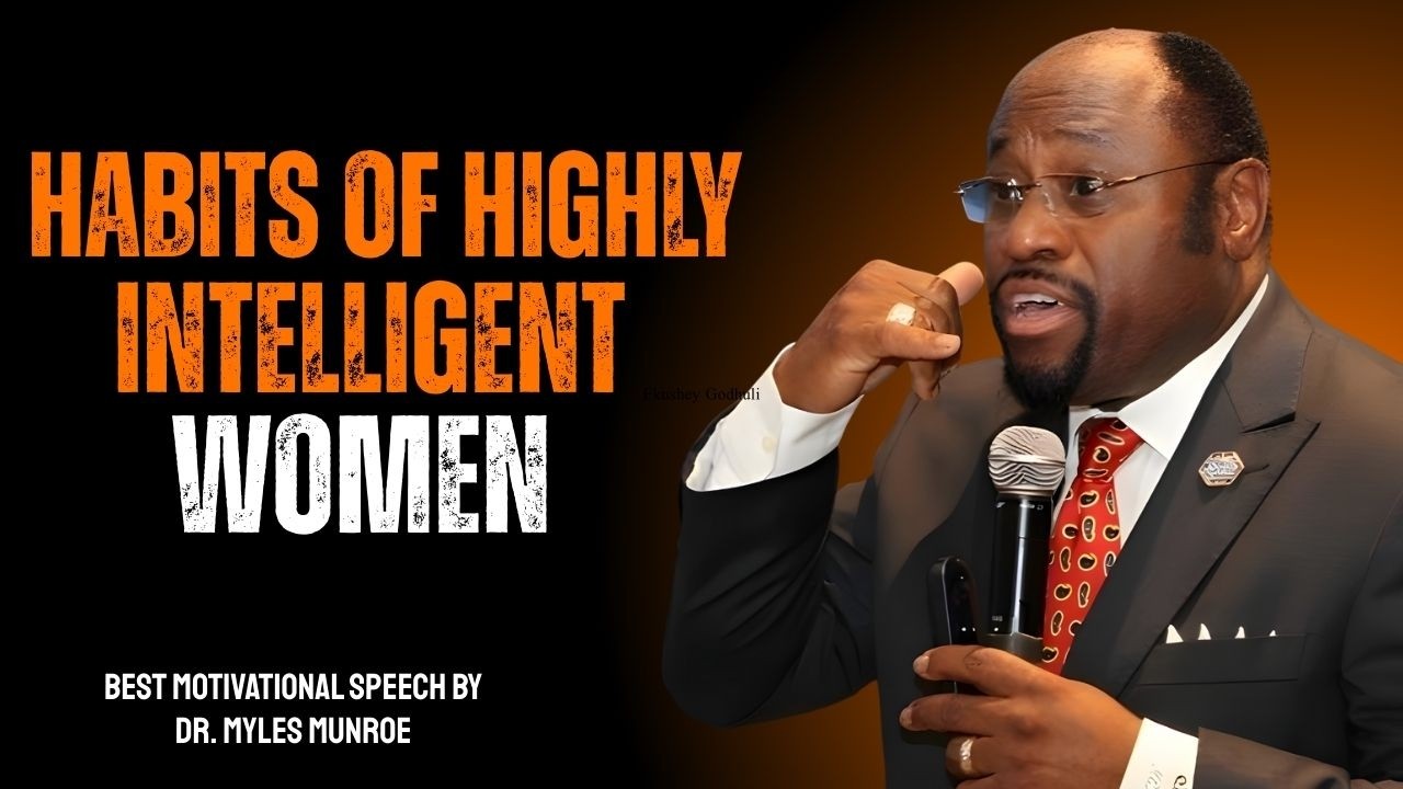 Dr. Myles Munroe: The Habits of Highly Intelligent Women | A Powerful Motivational Speech