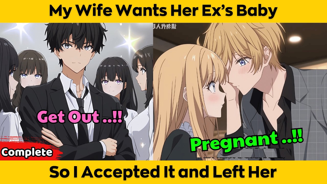 COMPLETED | My Wife Wants Her Ex’s Baby - So I Accepted It and Left Her