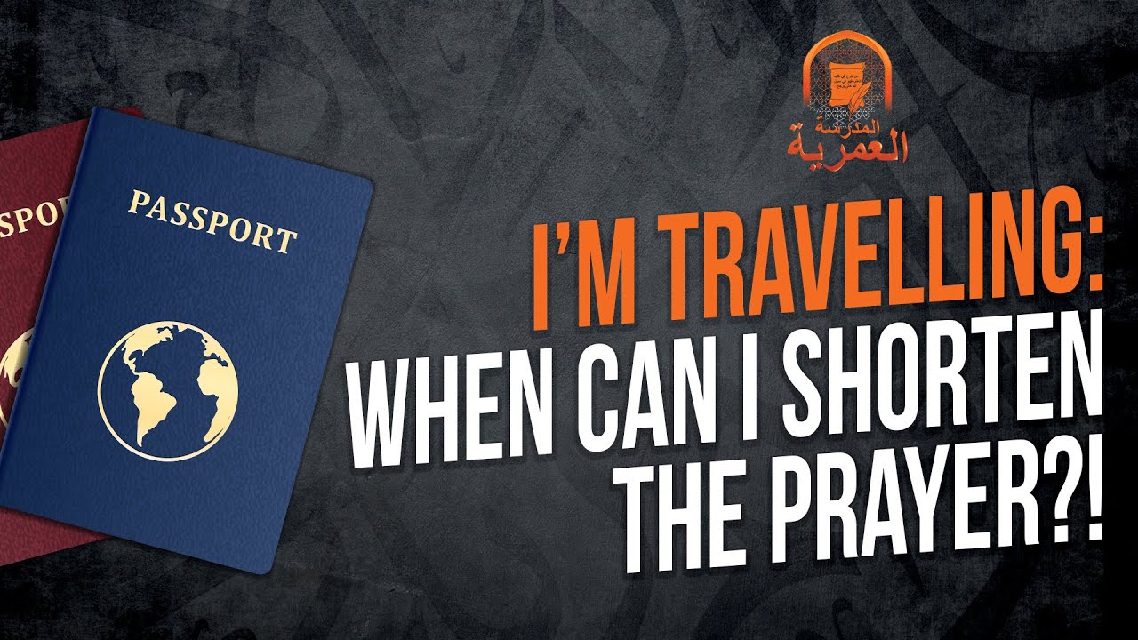 A Summary of Everything You Need to Know About Travelling and Shortening Your Prayers || AMAU Q&A