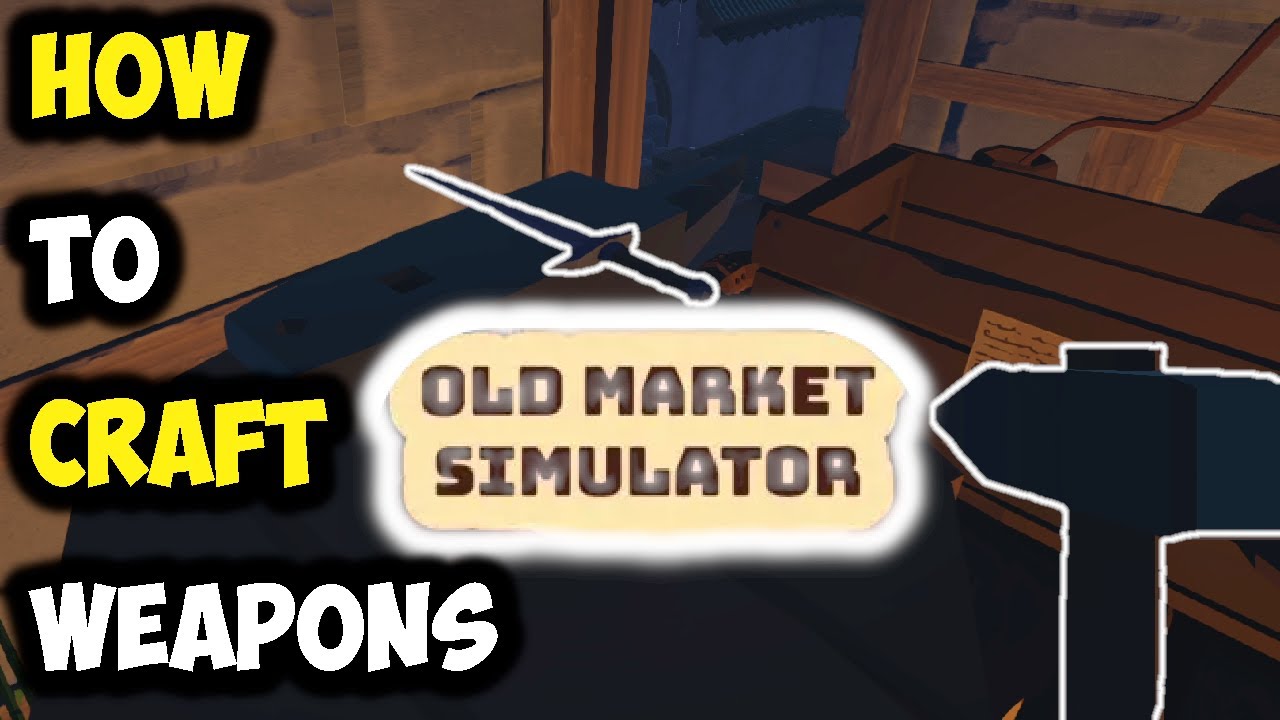 OLD MARKET SIMULATOR - HOW TO MAKE WEAPONS