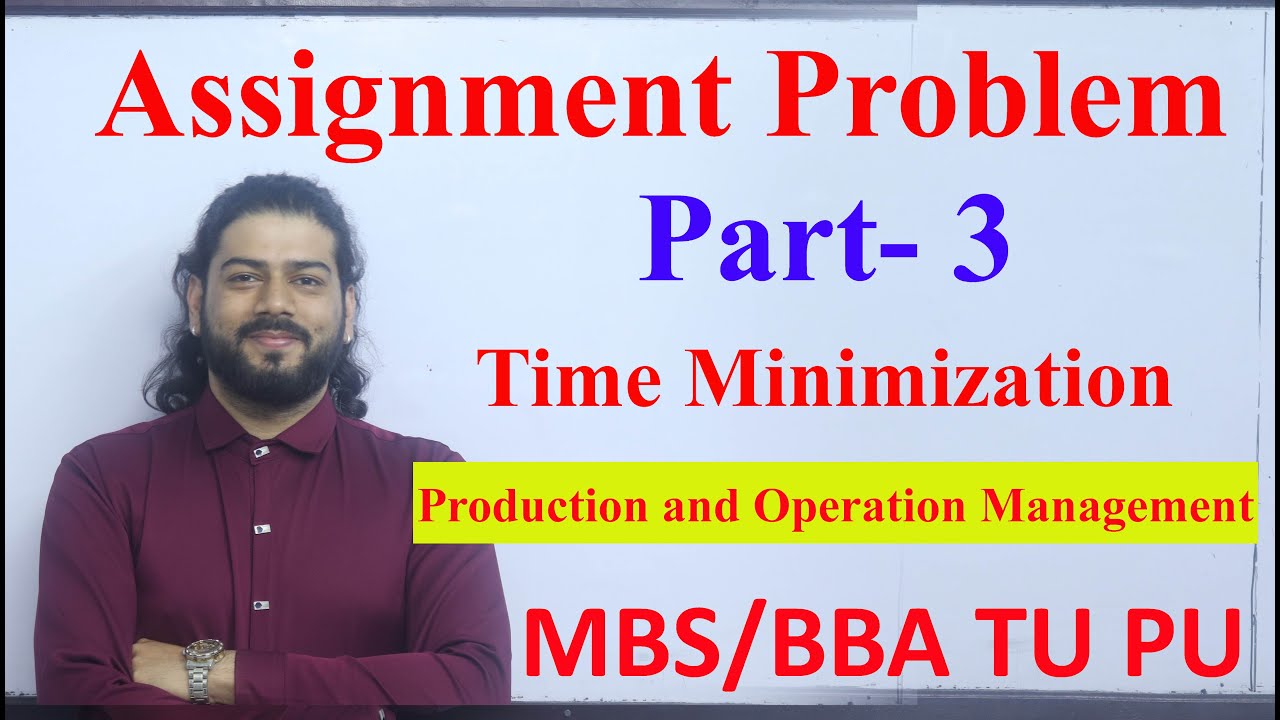 Assignment Problem  Part - 3 Time minimization MBS 2nd Sem Production and Operation Management