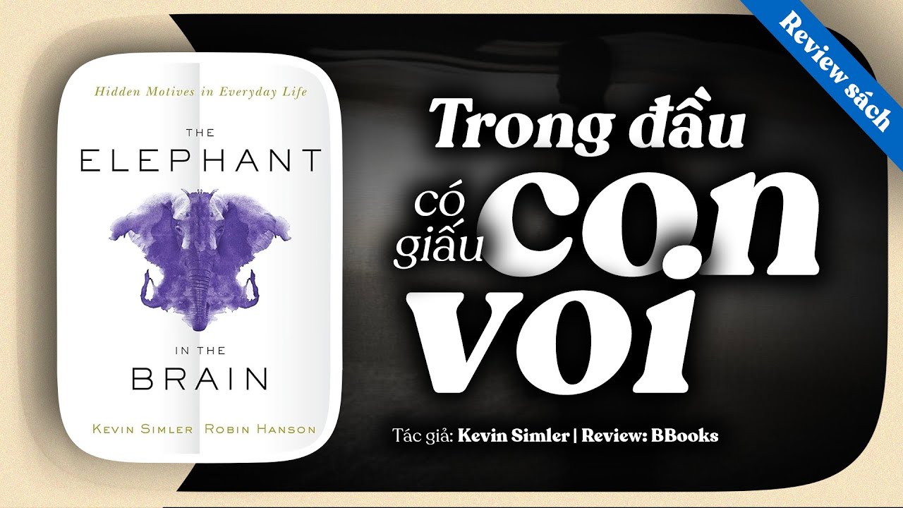[Review Sách] The Elephant in the Brain | Vì Sao Chúng Ta Không Bao Giờ Thành Thật Với Chính Mình?
