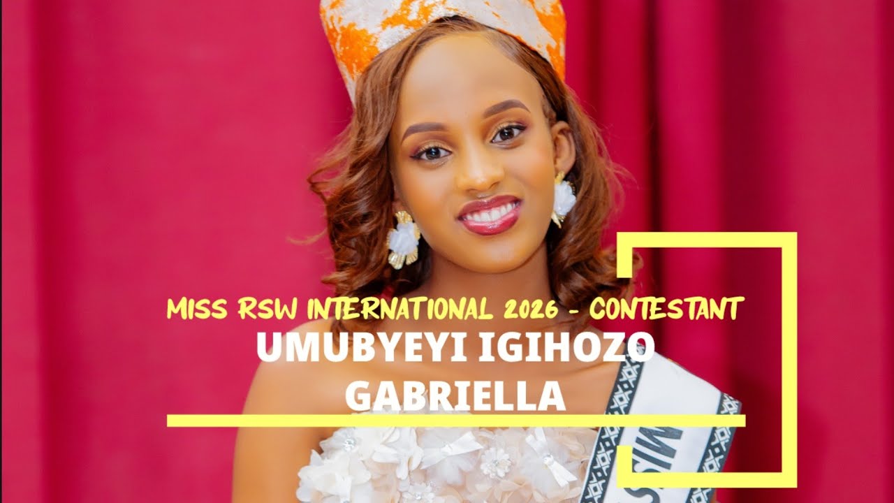 MISS RSW INTERNATIONAL 2026 | UMUBYEYI IGIHOZO GABRIELLA-CARRYING THE HISTORY OF RWANDA TO THE WORLD