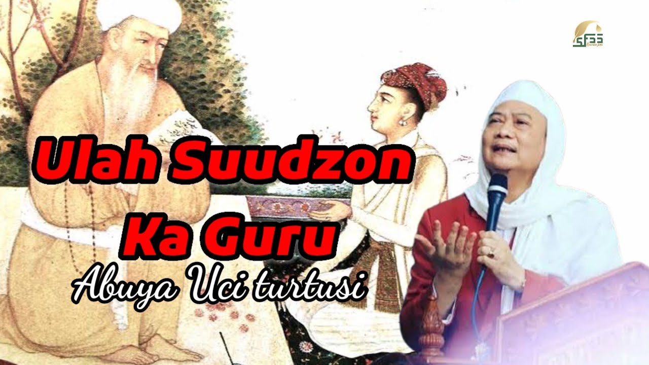 JANGAN SUUDZON KE GURU  || Abuya Uci Turtusi