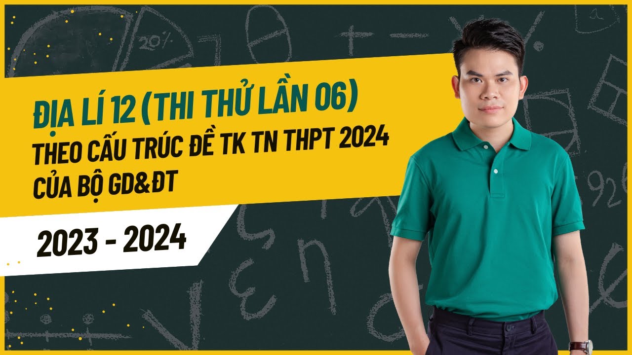 ĐỀ THI THỬ MÔN ĐỊA LÍ TN THPT 2024 (LẦN 6) - KHÔNG AI ĐẠT 10 ĐIỂM! - ĐỊA LÍ THẦY TÙNG