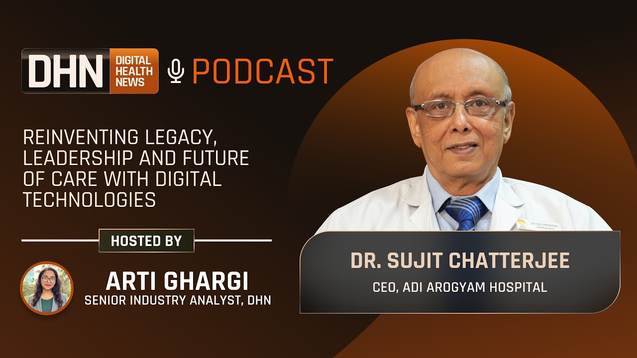 Reinventing Legacy, Leadership and Future of Care with Digital Technologies| Dr Sujit Chatterjee|