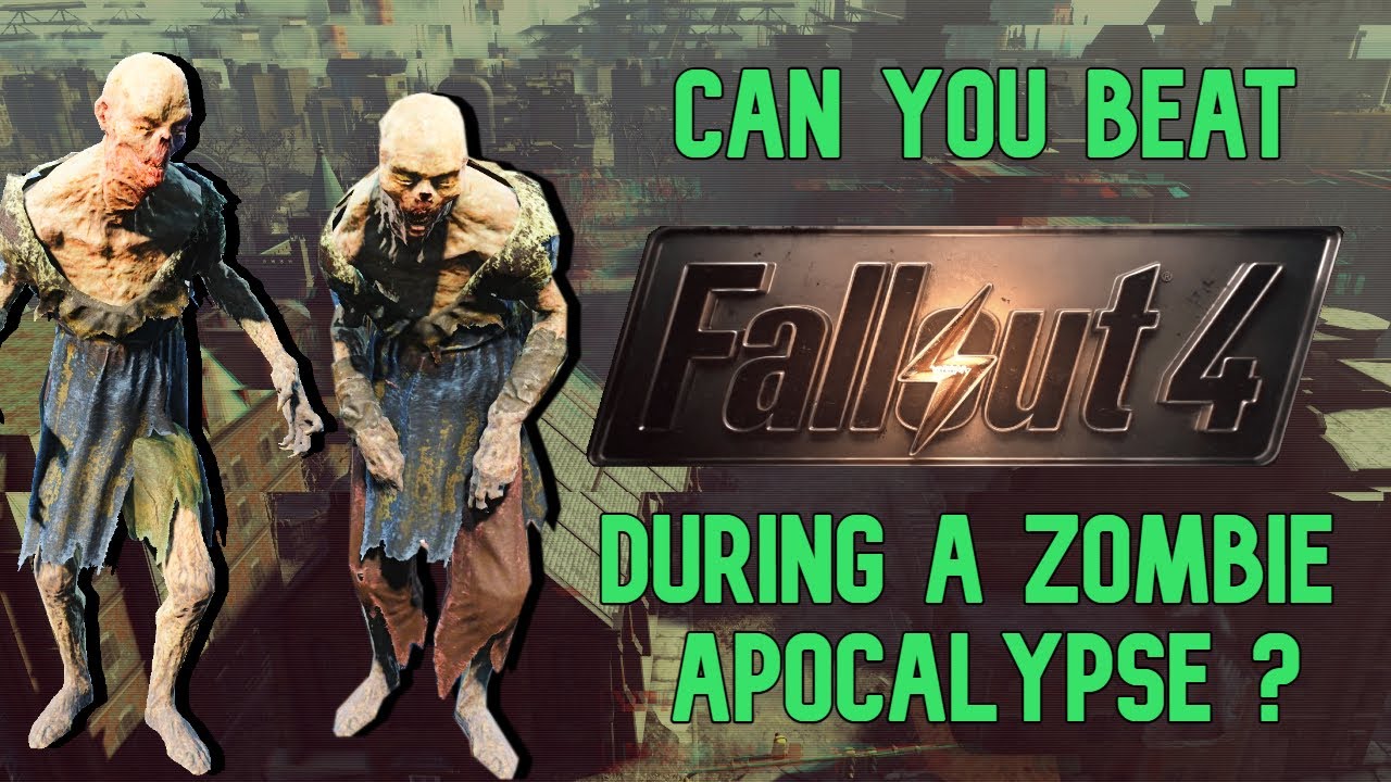 Can you beat Fallout 4 during a zombie apocalypse?