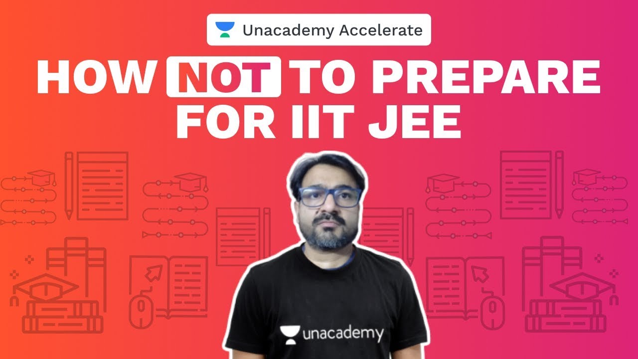 How NOT to prepare for IIT-JEE Part 2 | AG Sir | Unacademy Accelerate