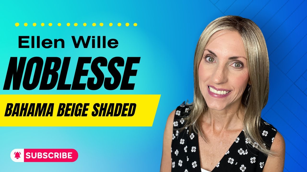 Ellen Wille NOBLESSE Bahama Beige Shaded 22/24/16‼️My Critical Review of This Wig‼️