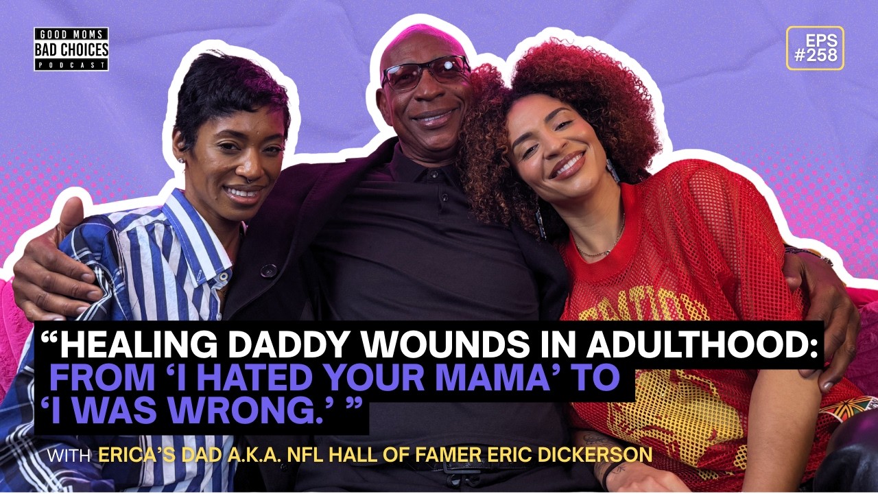 Good Moms Bad Choices Podcast | Full Episode 258 | Daddy Issues and Bad Bunny FT. Eric Dickerson