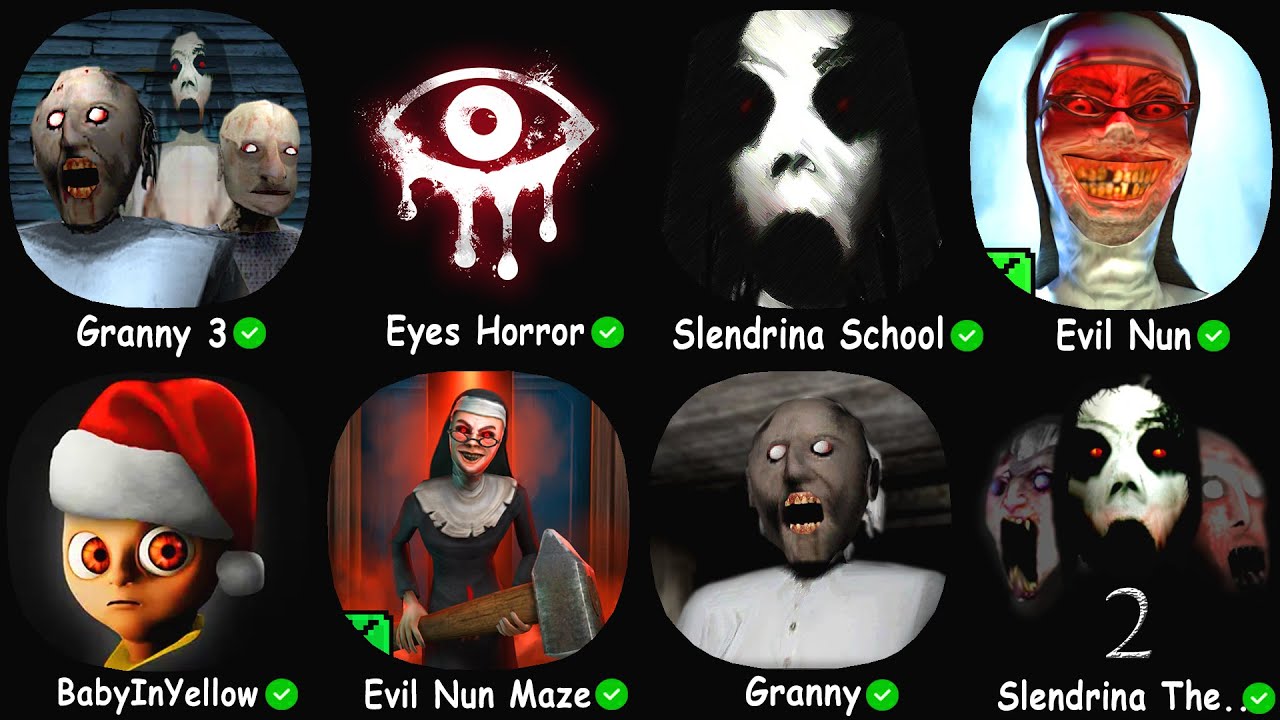 Granny 3, Eyes Horror, Slendrina The School, Evil Nun, Baby In Yellow, Granny, Slendrina The Cellar