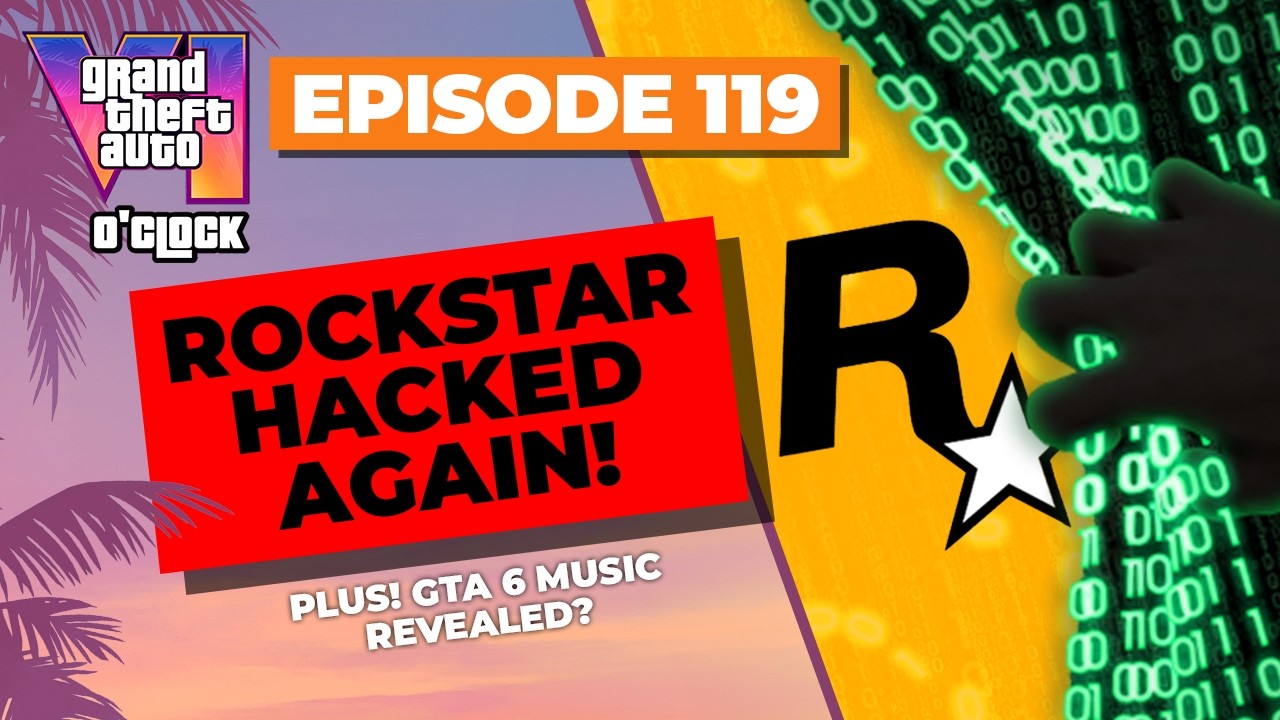 Rockstar Hacked AGAIN - GTA VI O'clock - Episode 119