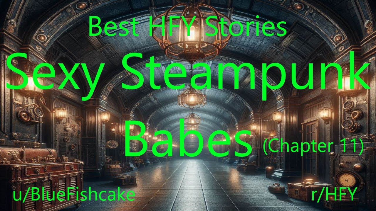 Best HFY Stories: Sexy Steampunk Babes (Chapter 11)