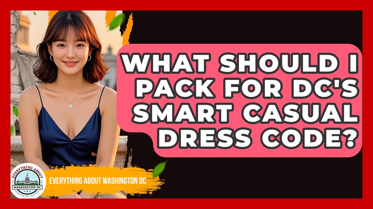 What Should I Pack For DC's Smart Casual Dress Code? - Everything About Washington DC