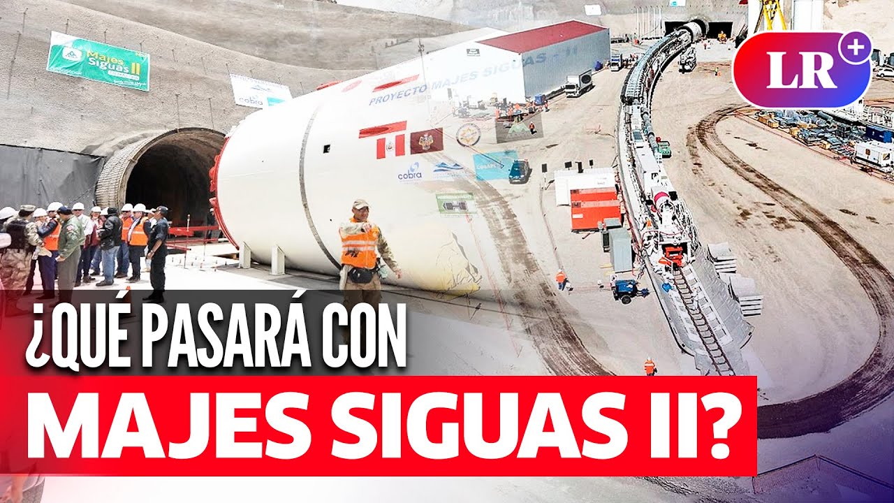 Majes Siguas II: La MEGAOBRA que persiste en el Limbo