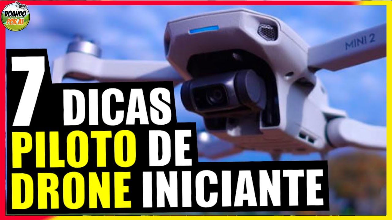7 DICAS PARA PILOTO DE DRONE INICIANTE