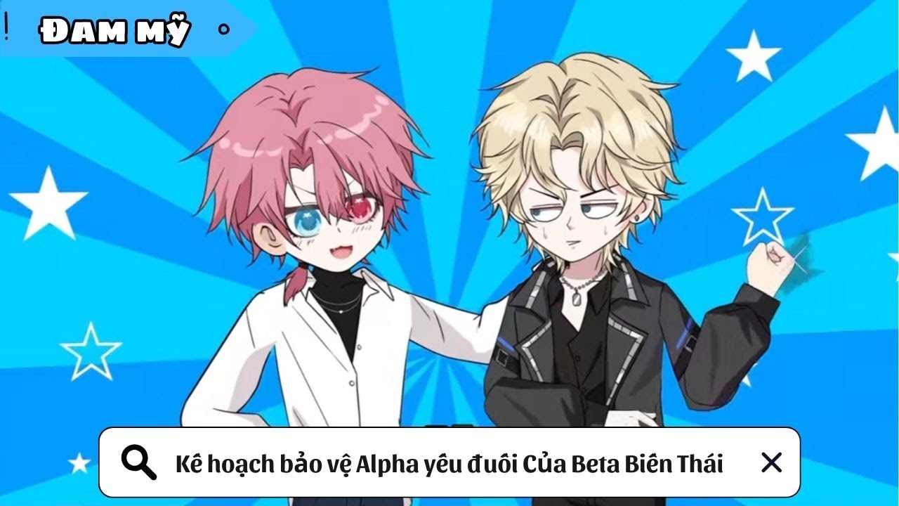 [BL] Kế hoạch bảo vệ Alpha yếu đuối Của Beta Biến Thái || Truyện đam mỹ || Kim Ngân Vietsub